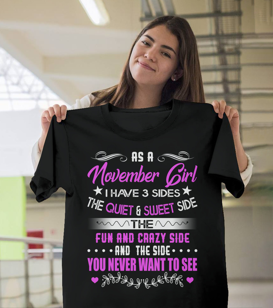 November Girl I Have 3 Sides Quiet Sweet Fun Crazy You Never Want to See T-Shirt