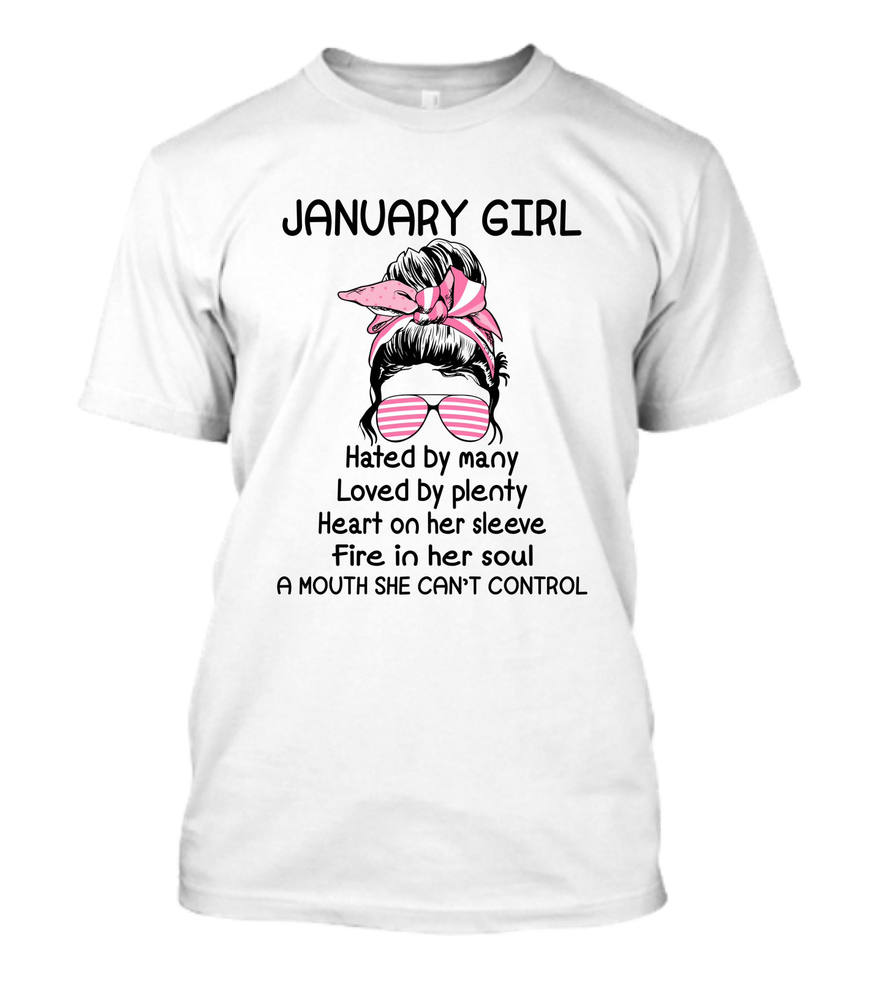 January Girl Hated By Many Loved By Plenty Heart On Her Sleeve Fire In Her Soul A Mouth She Can't Control T-Shirt