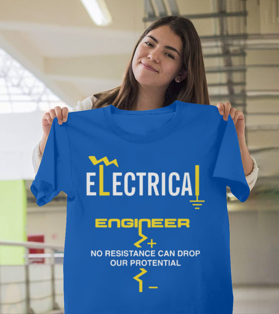 Electrical Engineer No Resistance Can Drop Our Potential T-Shirt