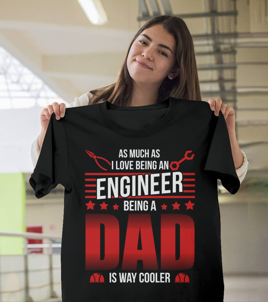 As Much as I Love Being an Engineer Being a Dad Is Way Cooler with Wrench and Hard Hat Icons T-Shirt
