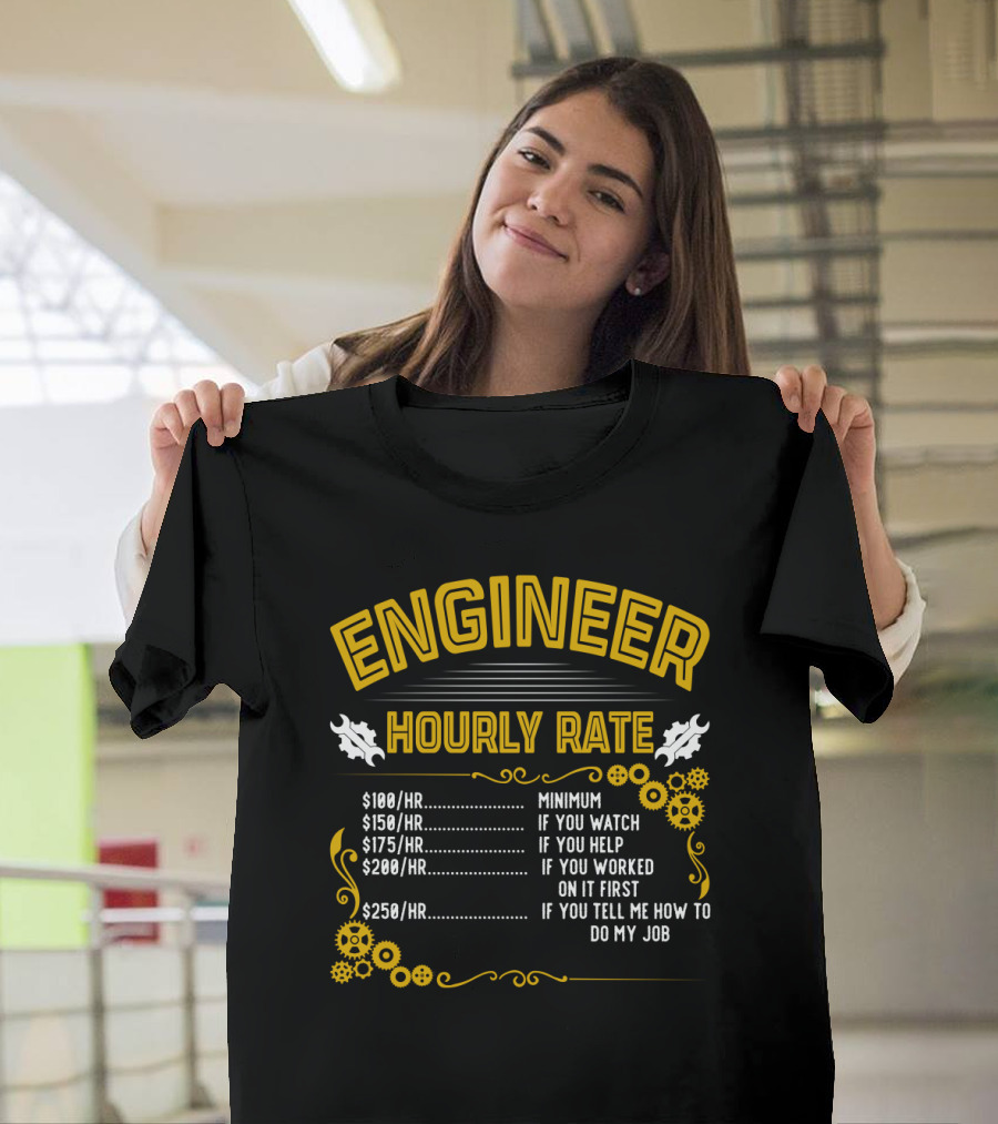 Engineer Hourly Rate Minimum If You Watch Help Worked on It First Tell Me How to Do My Job T-Shirt
