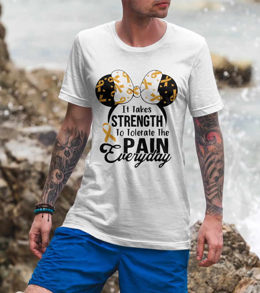 Mickey Ears Cancer Awareness It Takes Strength To Tolerate The Pain Everyday T-Shirt