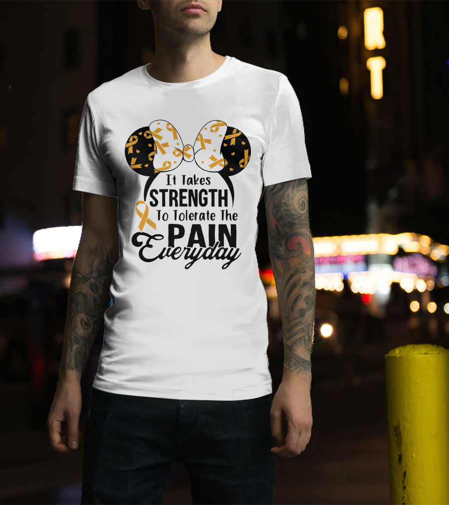 Mickey Ears Cancer Awareness It Takes Strength To Tolerate The Pain Everyday T-Shirt
