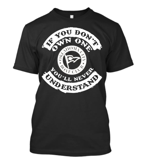 If You Don't Own One You'll Never Understand Oklahoma City Boat Club T-Shirt