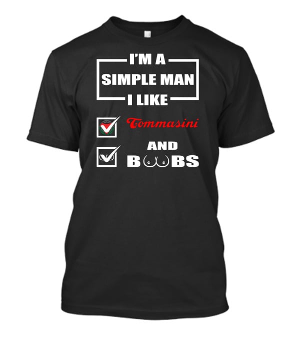 I'm A Simple Man I Like Tommasini And Boobs T-Shirt