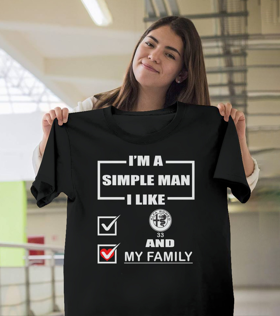 I'm A Simple Man I Like Alfa Romeo 33 And My Family T-Shirt