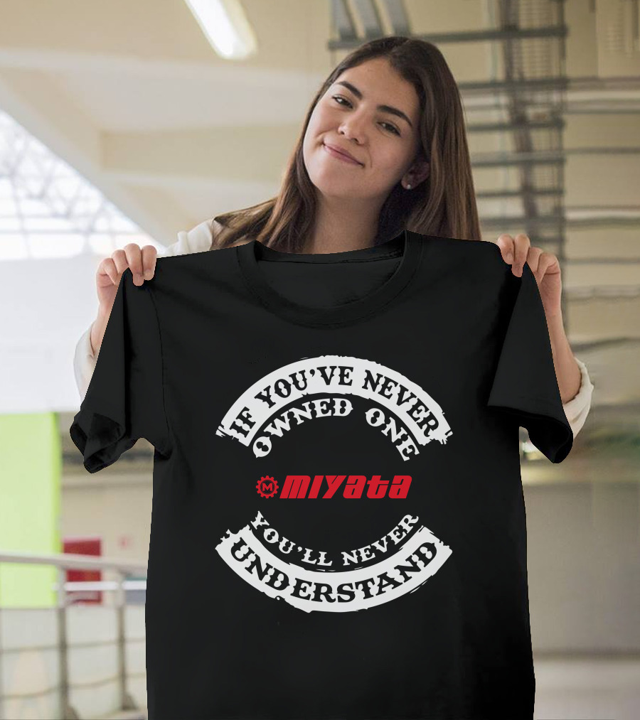 If You've Never Owned One Miyata You'll Never Understand T-Shirt