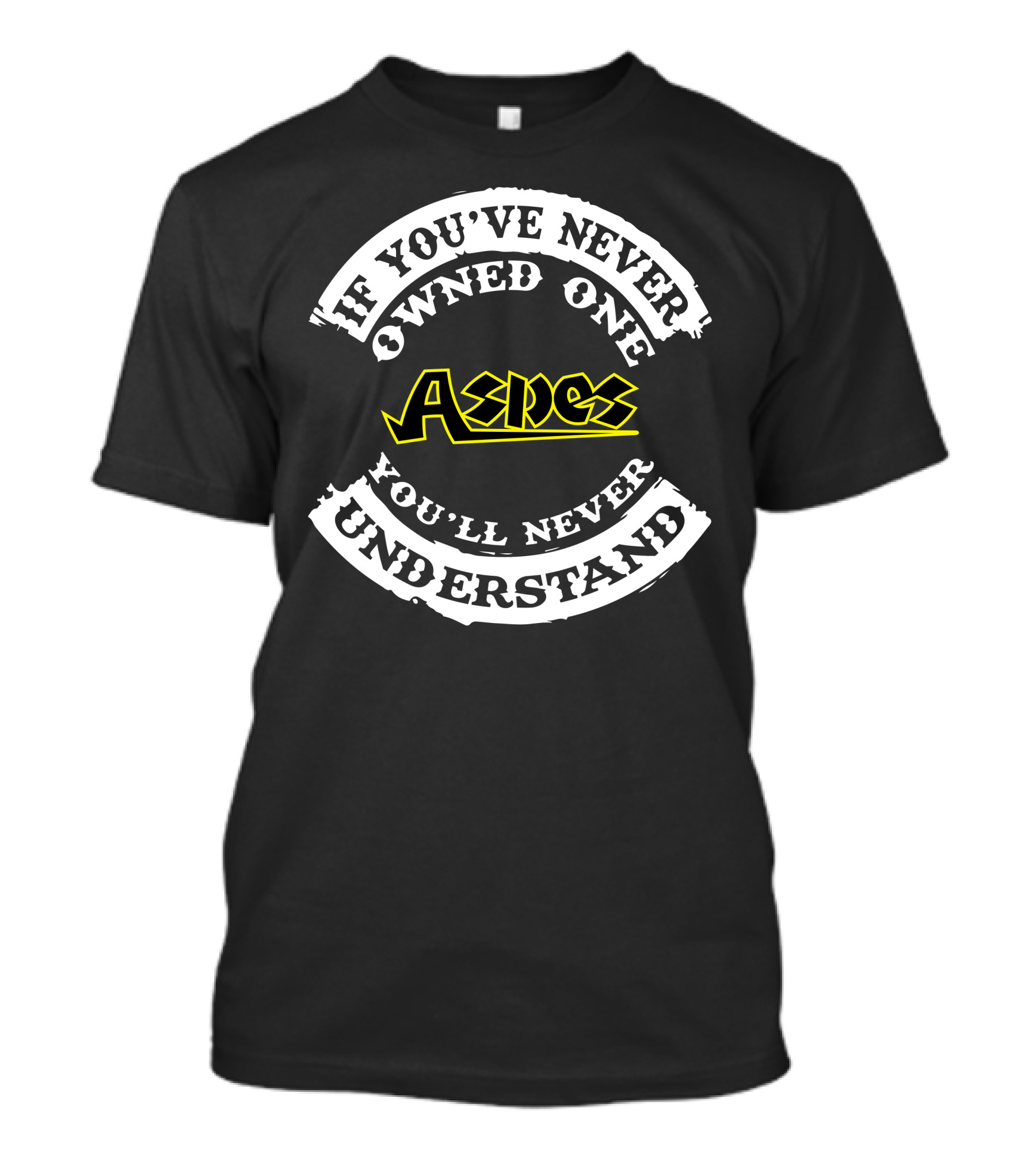 If You've Never Owned One Aspes You'll Never Understand T-Shirt