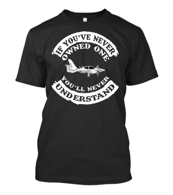 Diamond DA42 If You've Never Owned One You'll Never Understand T-Shirt