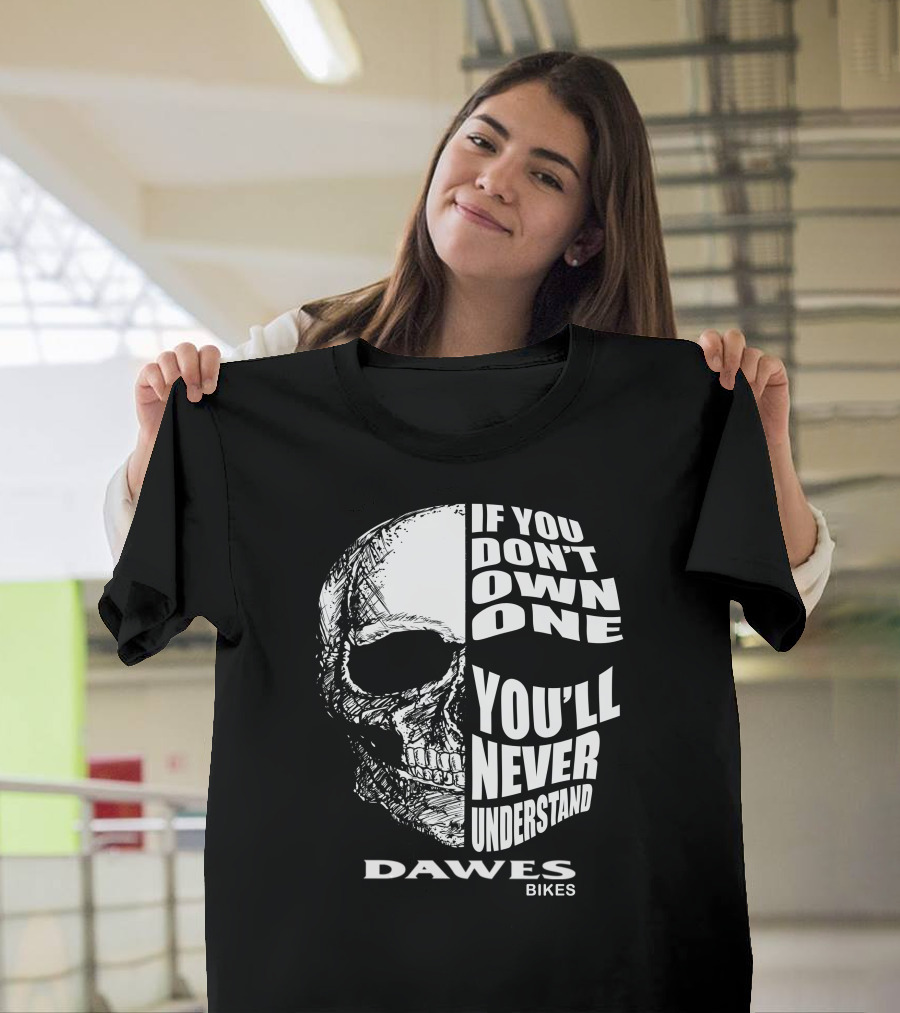 Dawes Bikes Skull If You Don't Own One You'll Never Understand T-Shirt