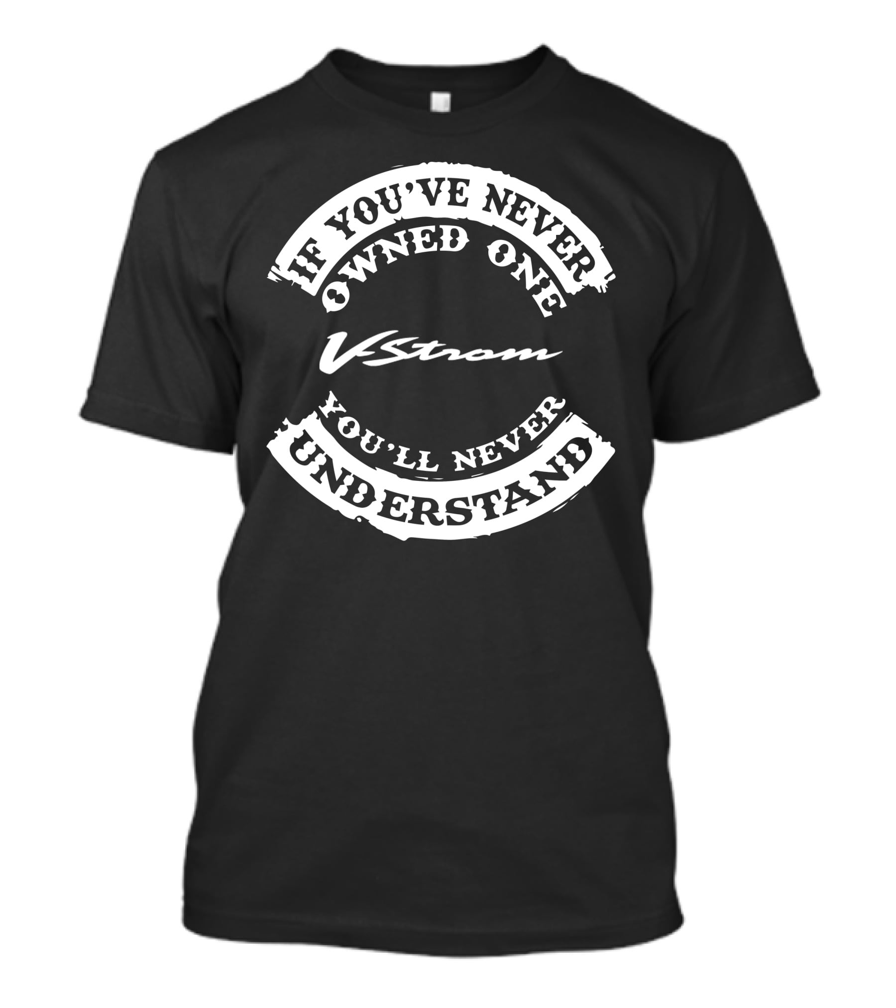 V Strom If You've Never Owned One You'll Never Understand T-Shirt