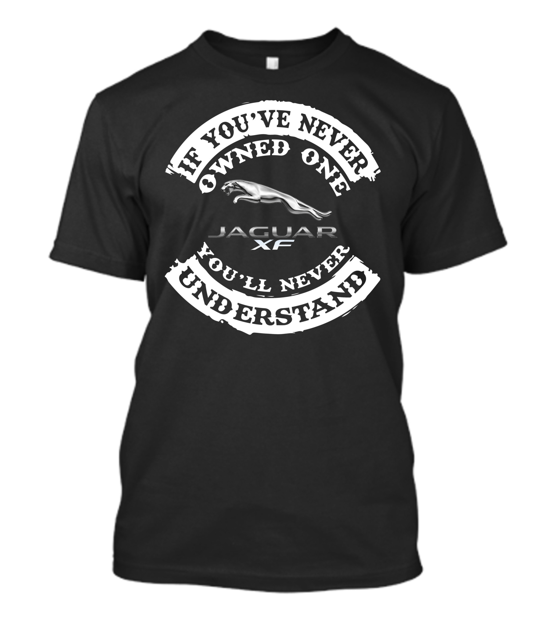 If You've Never Owned One Jaguar XF You'll Never Understand T-Shirt