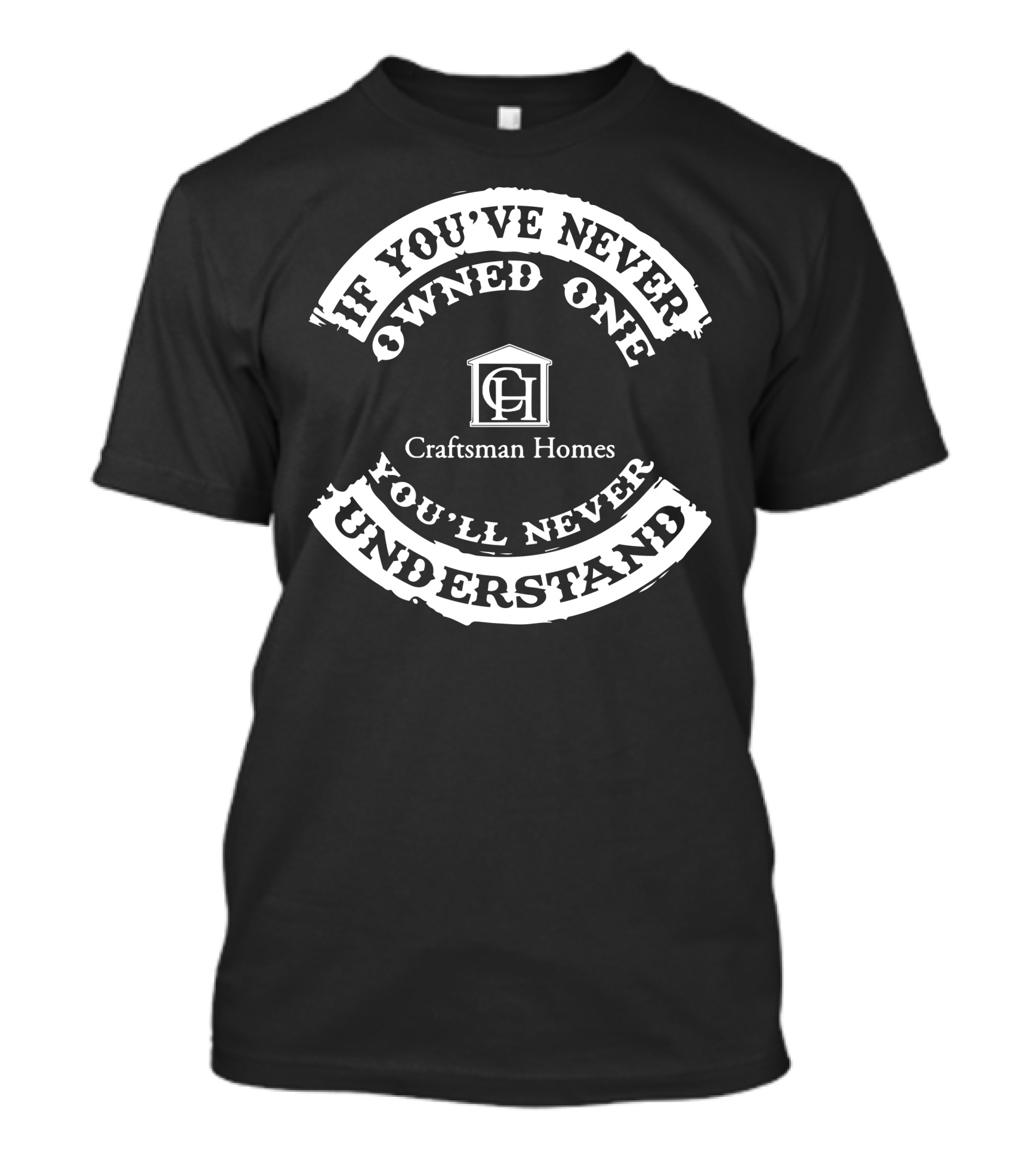 If You've Never Owned One You'll Never Understand Craftsman Homes T-Shirt