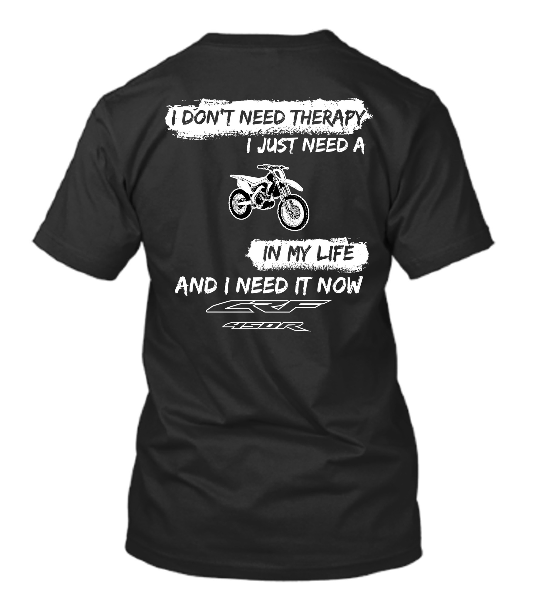I Don't Need Therapy I Just Need A Honda CRF450R In My Life And I Need It Now T-Shirt