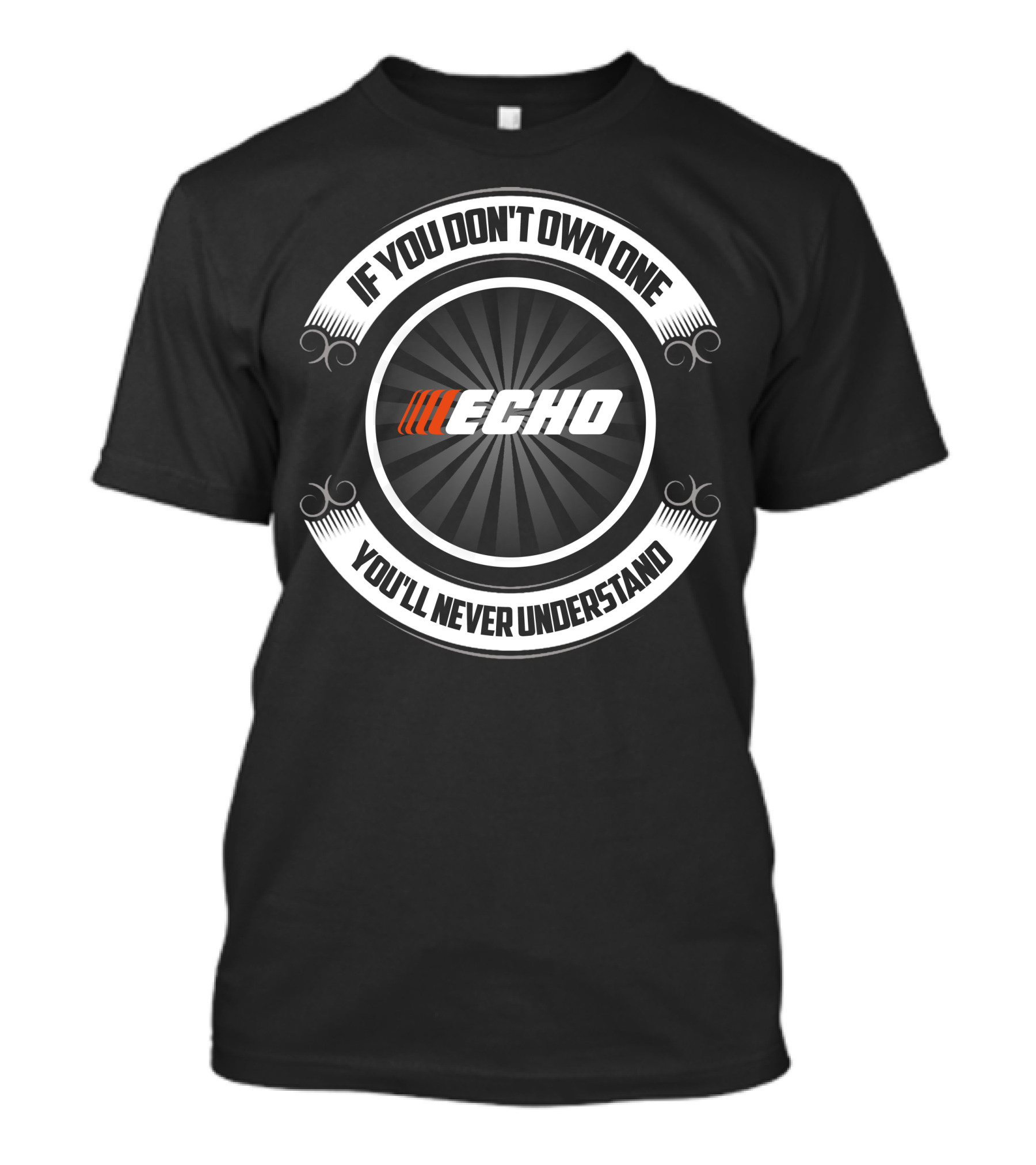 If You Don't Own One Echo You'll Never Understand T-Shirt