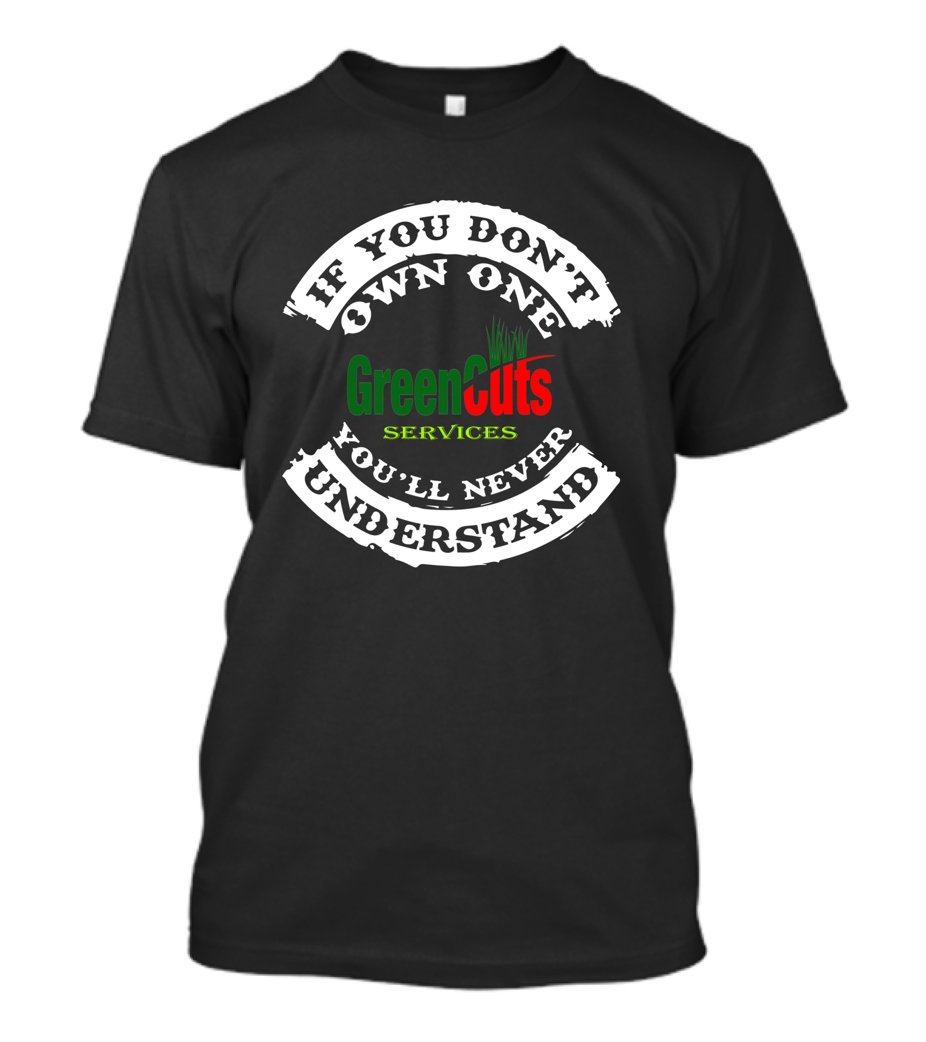 If You Don't Own One You'll Never Understand GreenCuts Services T-Shirt