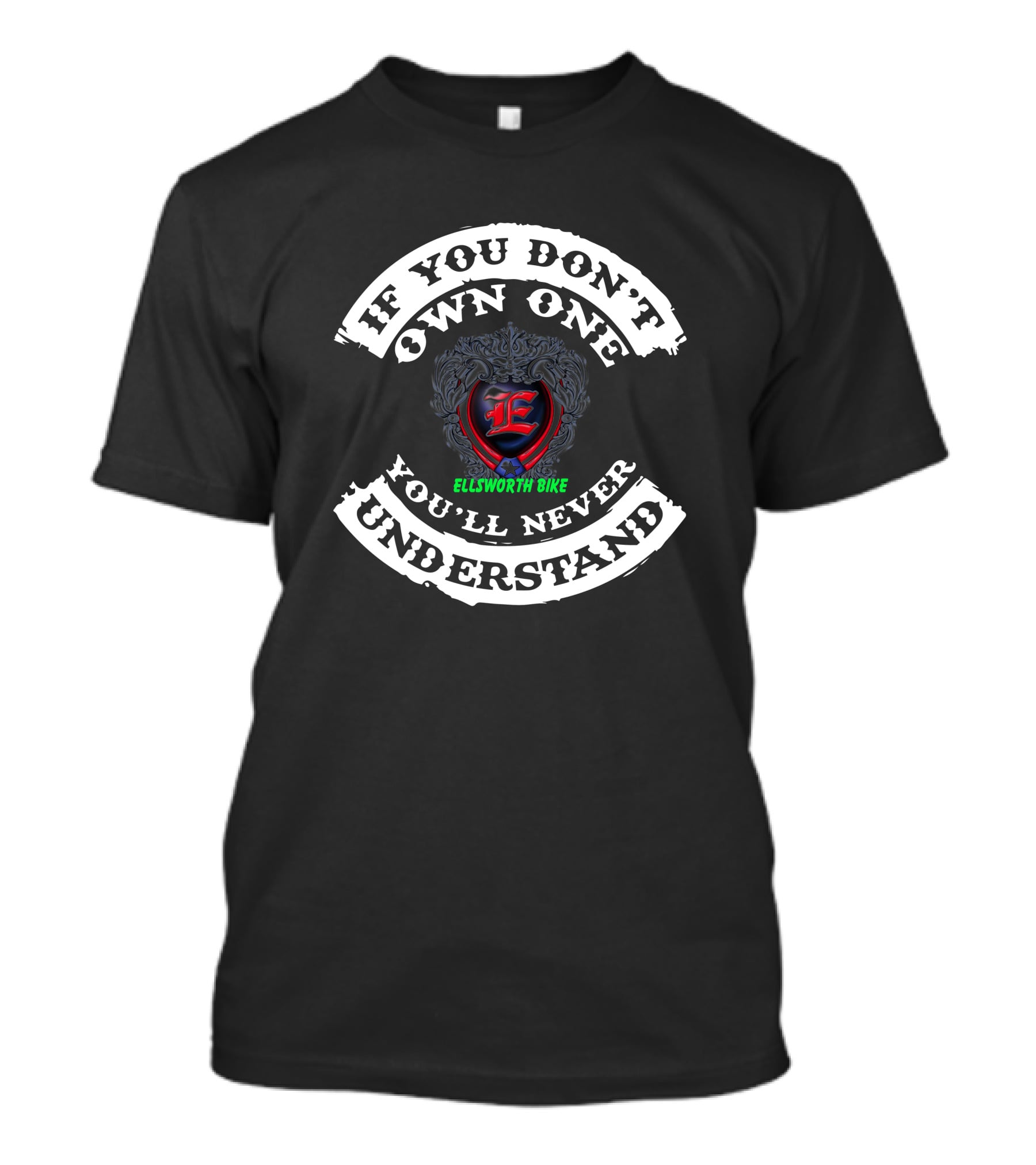 If You Don’t Own One You’ll Never Understand Ellsworth Bike T-Shirt