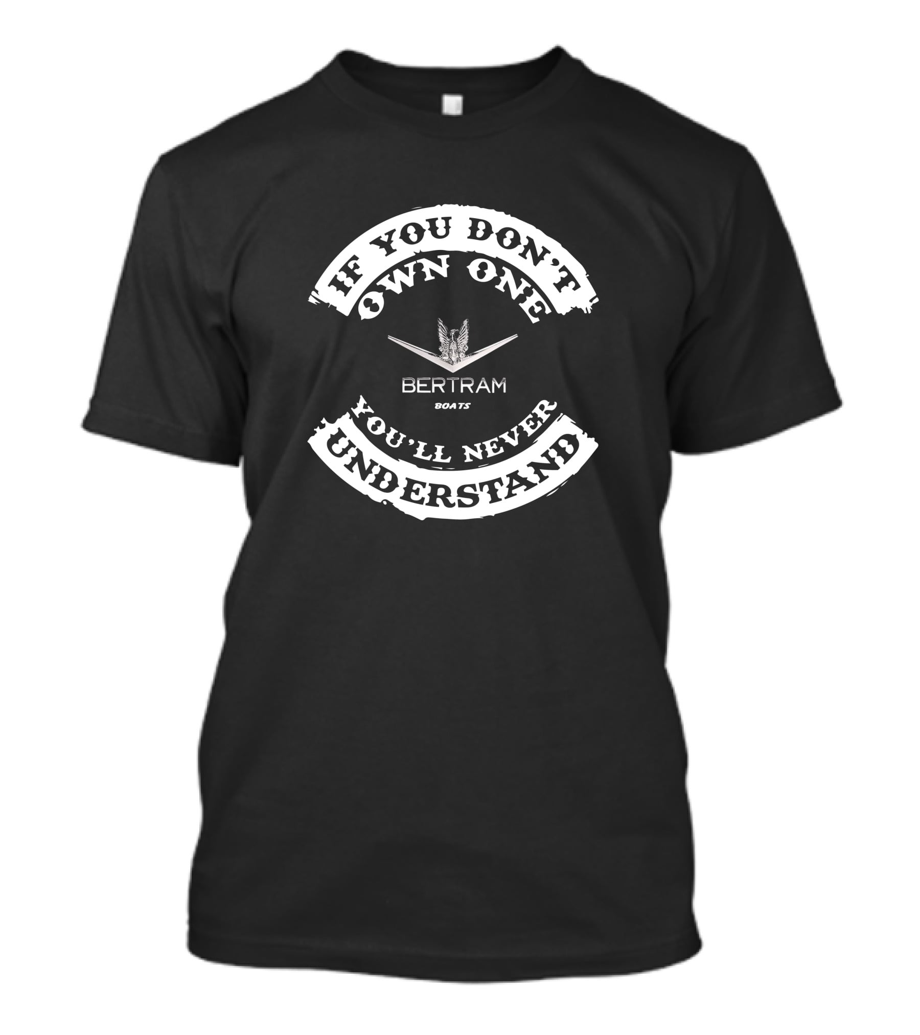 If You Don't Own One You'll Never Understand Bertram Boats T-Shirt