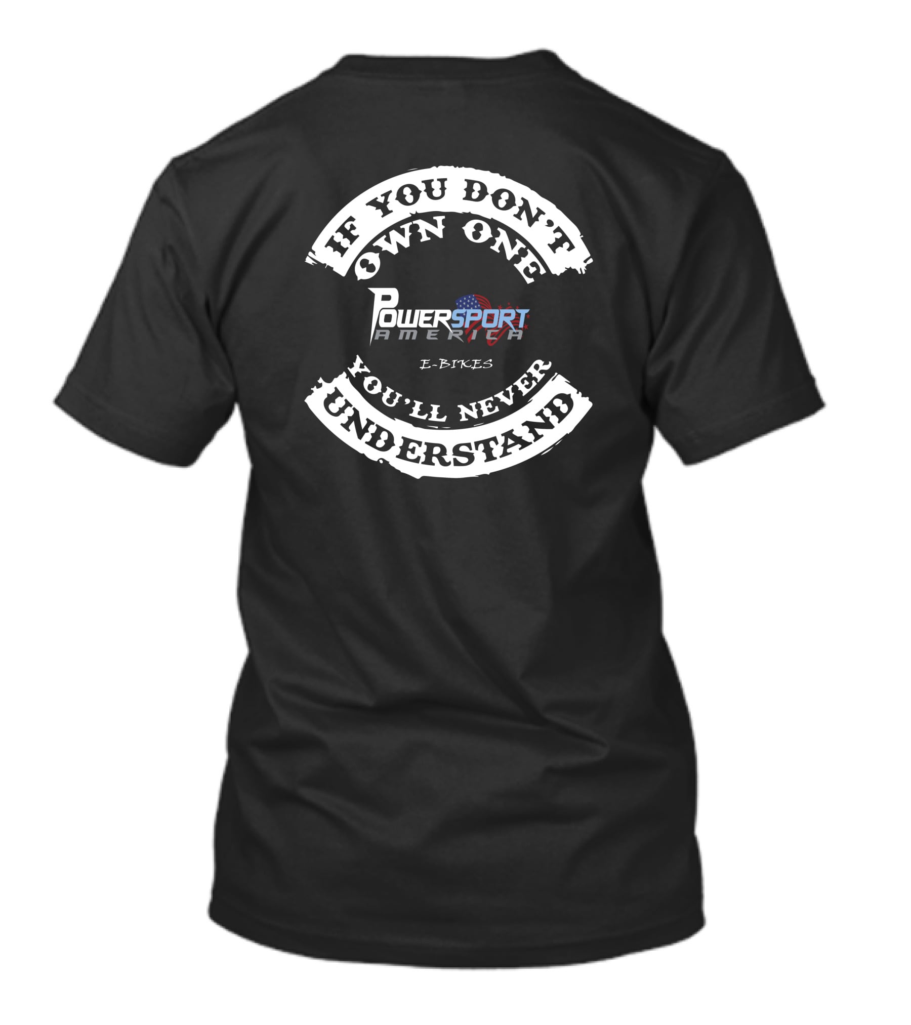 POWERSPORT AMERICA E BIKES IF YOU DON'T OWN ONE YOU'LL NEVER UNDERSTAND T-Shirt