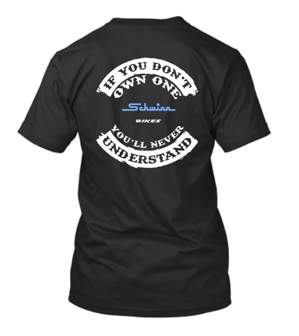 If You Don't Own One Schwinn Bikes You'll Never Understand T-Shirt