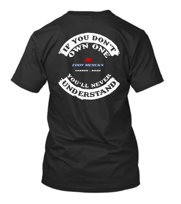 IF YOU DON'T OWN ONE YOU'LL NEVER UNDERSTAND EDDY MERCKX CARBON BIKES T-Shirt