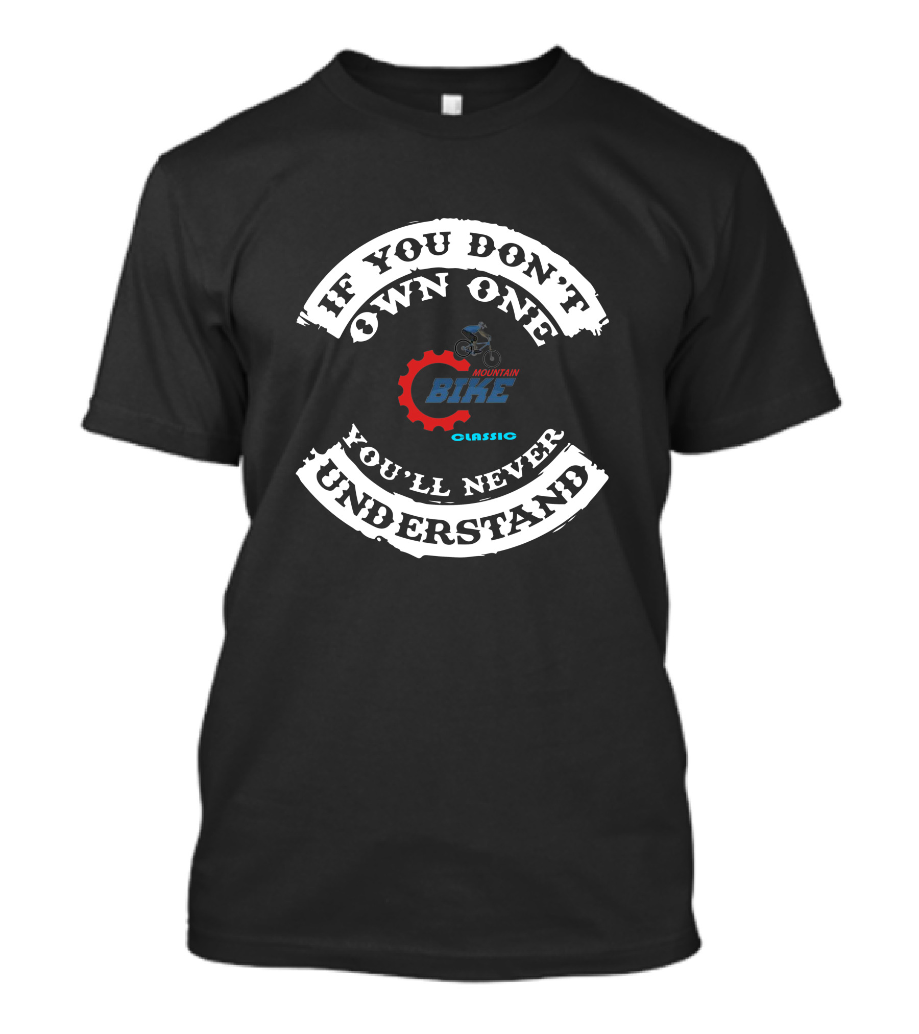 If You Don't Own One You'll Never Understand Mountain Bike Classic T-Shirt