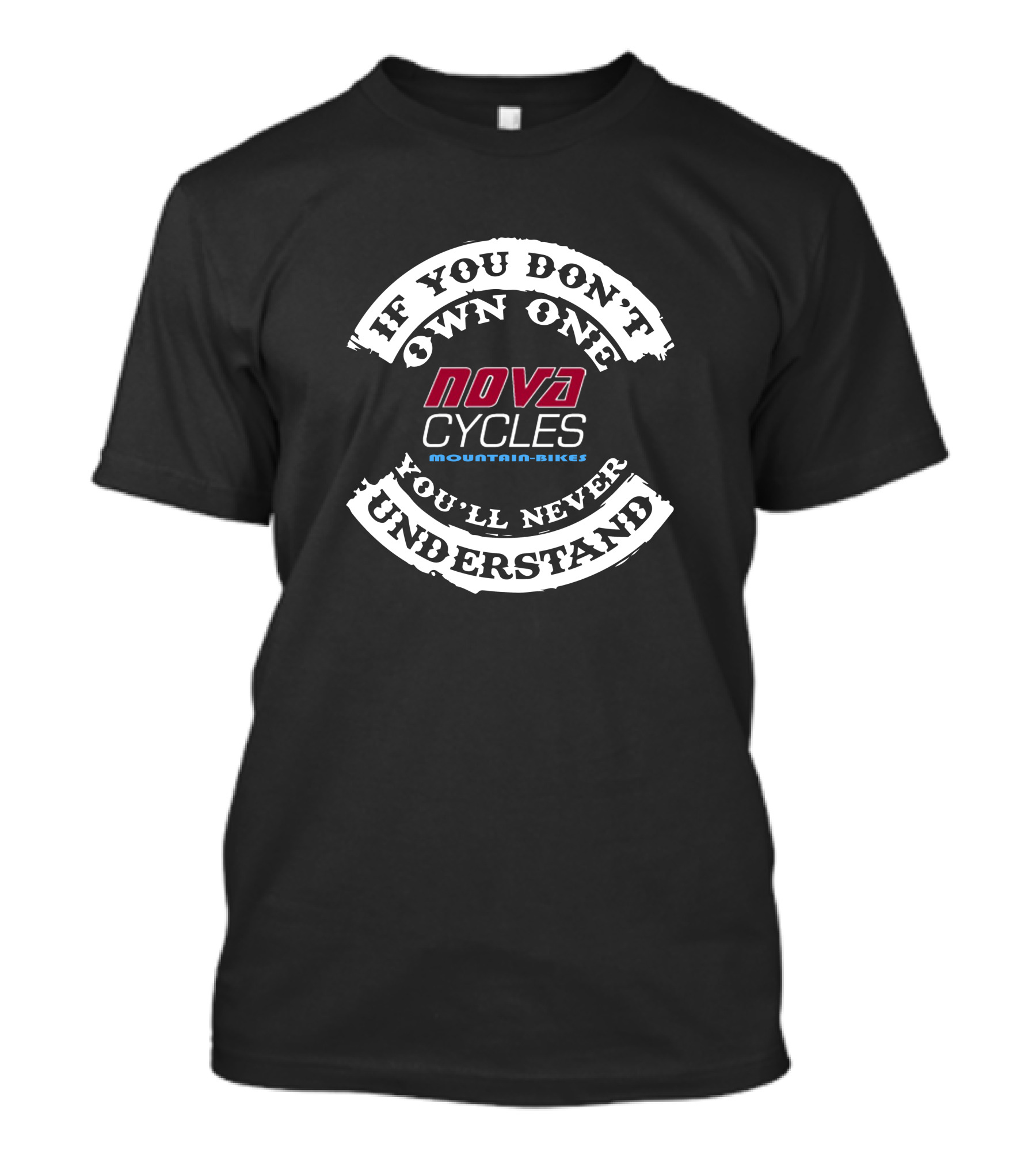 If You Don't Own One You'll Never Understand Nova Cycles Mountain-Bikes T-Shirt