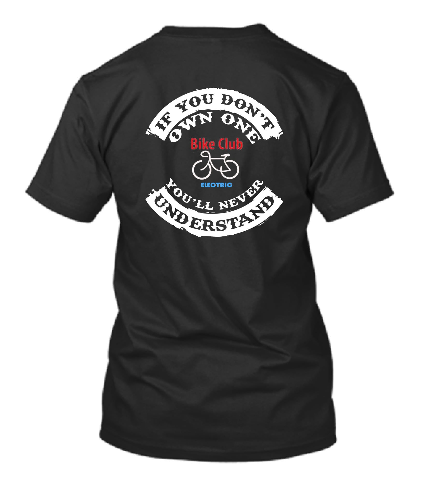 Bike Club Electric If You Don't Own One You'll Never Understand T-Shirt