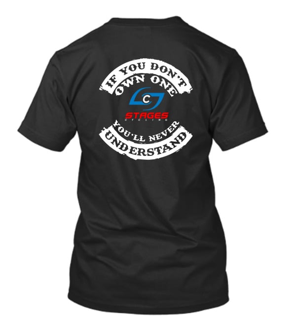 If You Don't Own One You'll Never Understand Stages Cycling T-Shirt