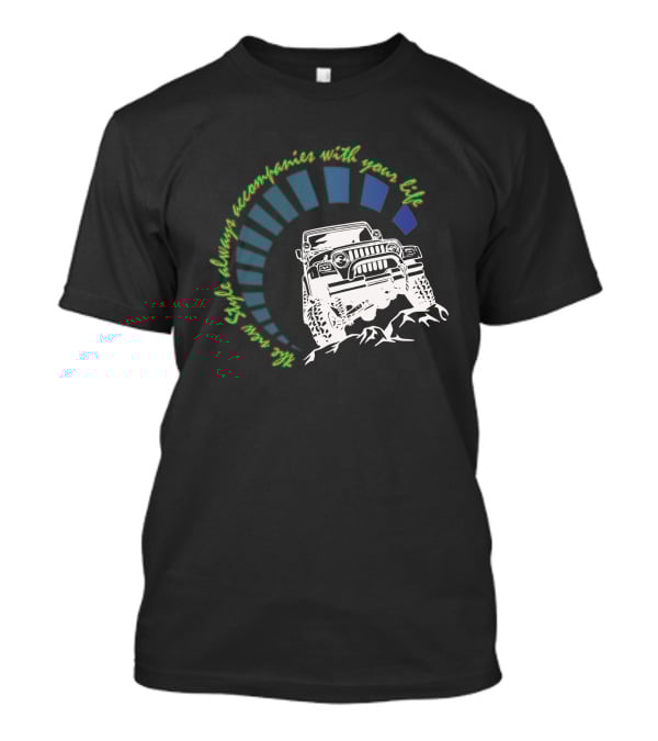 JEEP WRANGLER JK JKU Style Always Accompanies With Your Life T-Shirt