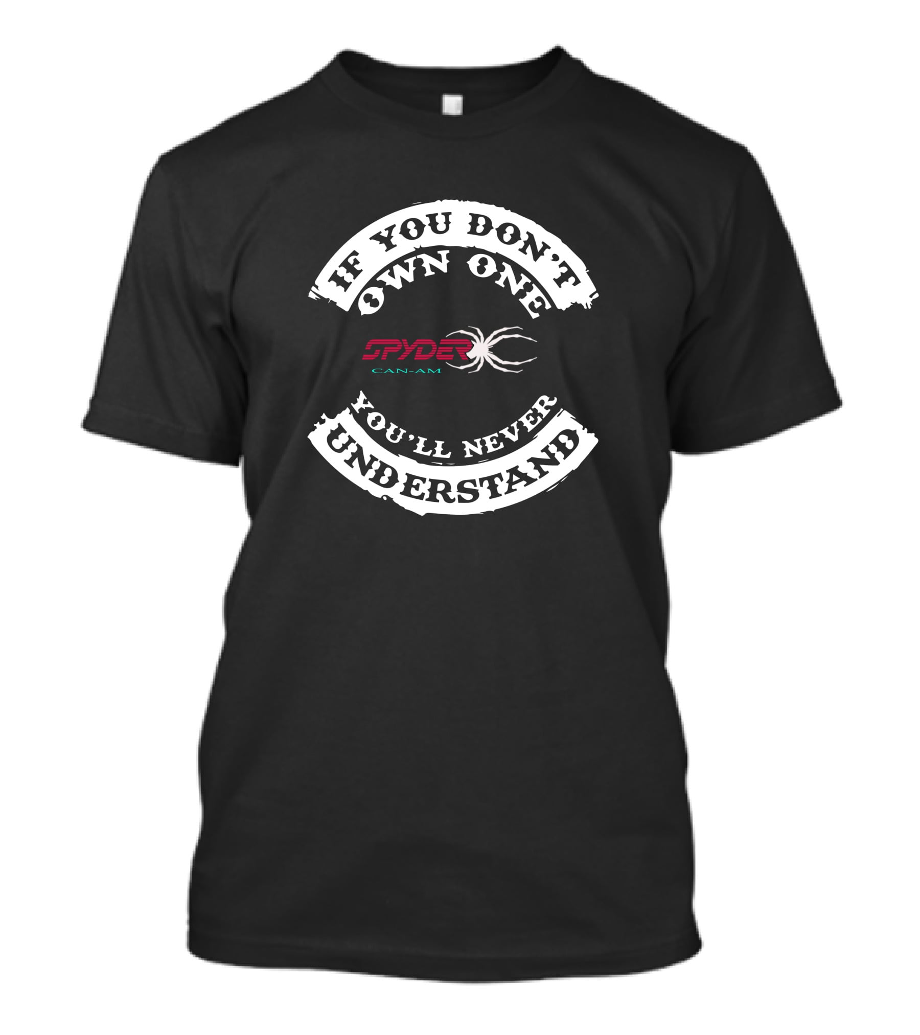 If You Don't Own One You'll Never Understand Spyder Can-Am T-Shirt