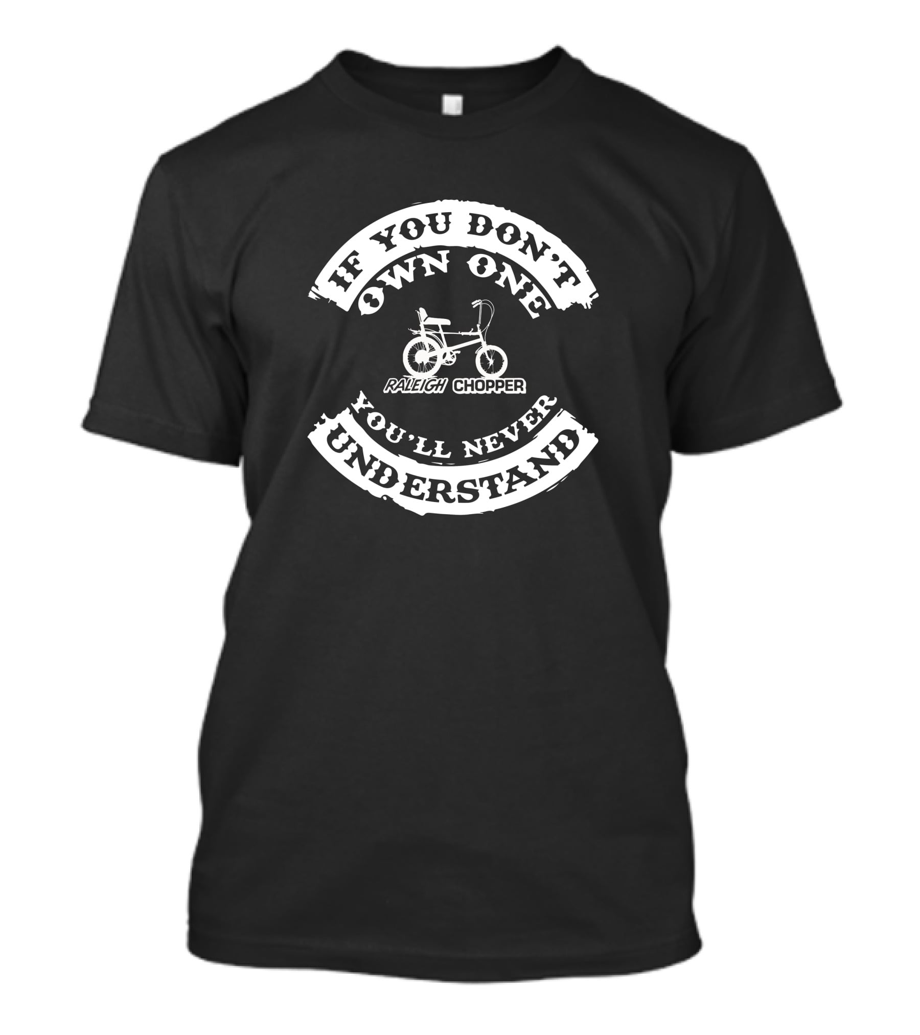 If You Don't Own One Raleigh Chopper You'll Never Understand T-Shirt