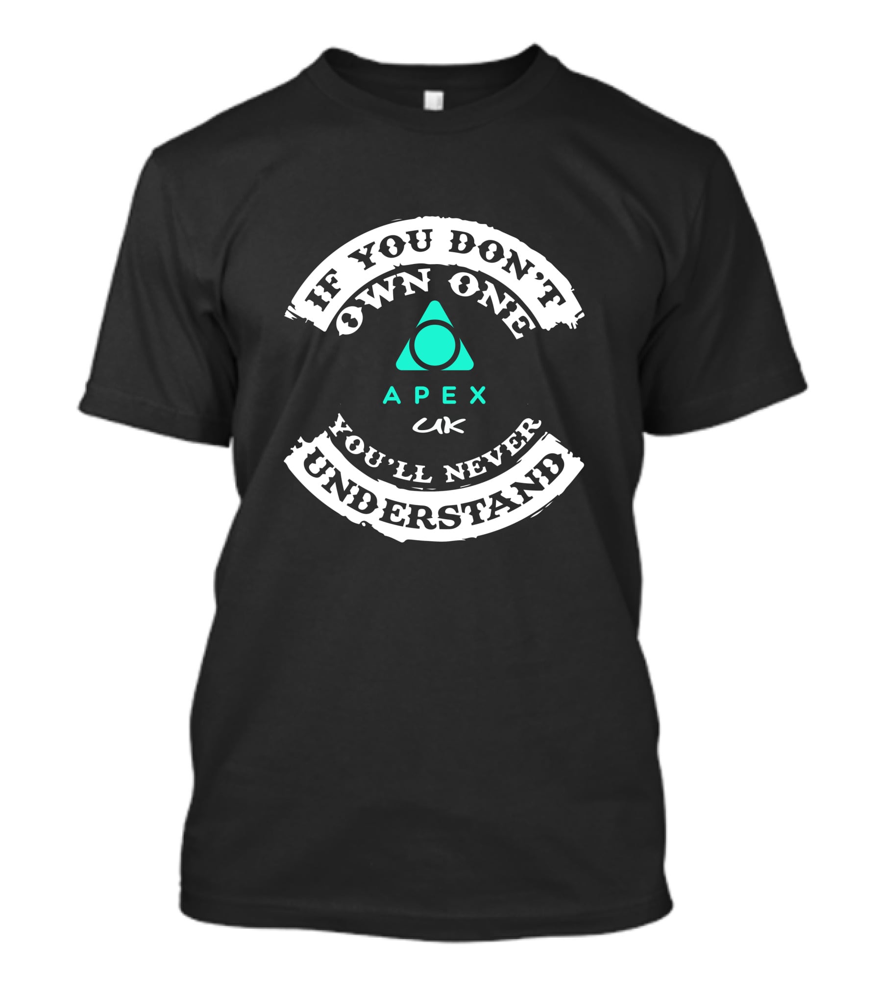 If You Don't Own One You'll Never Understand APEX UK T-Shirt
