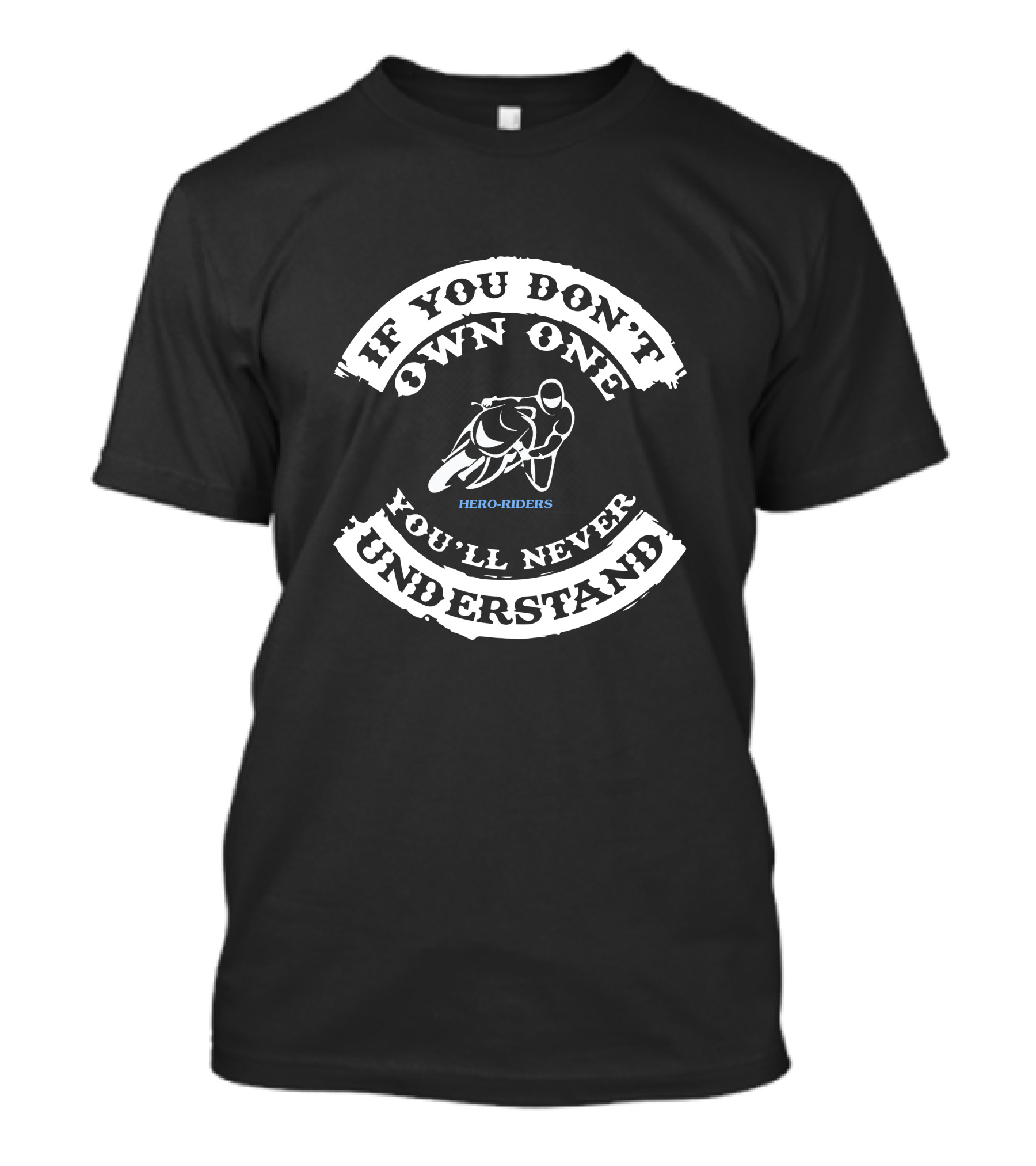 If You Don't Own One You'll Never Understand Hero-Riders Motorcycle T-Shirt