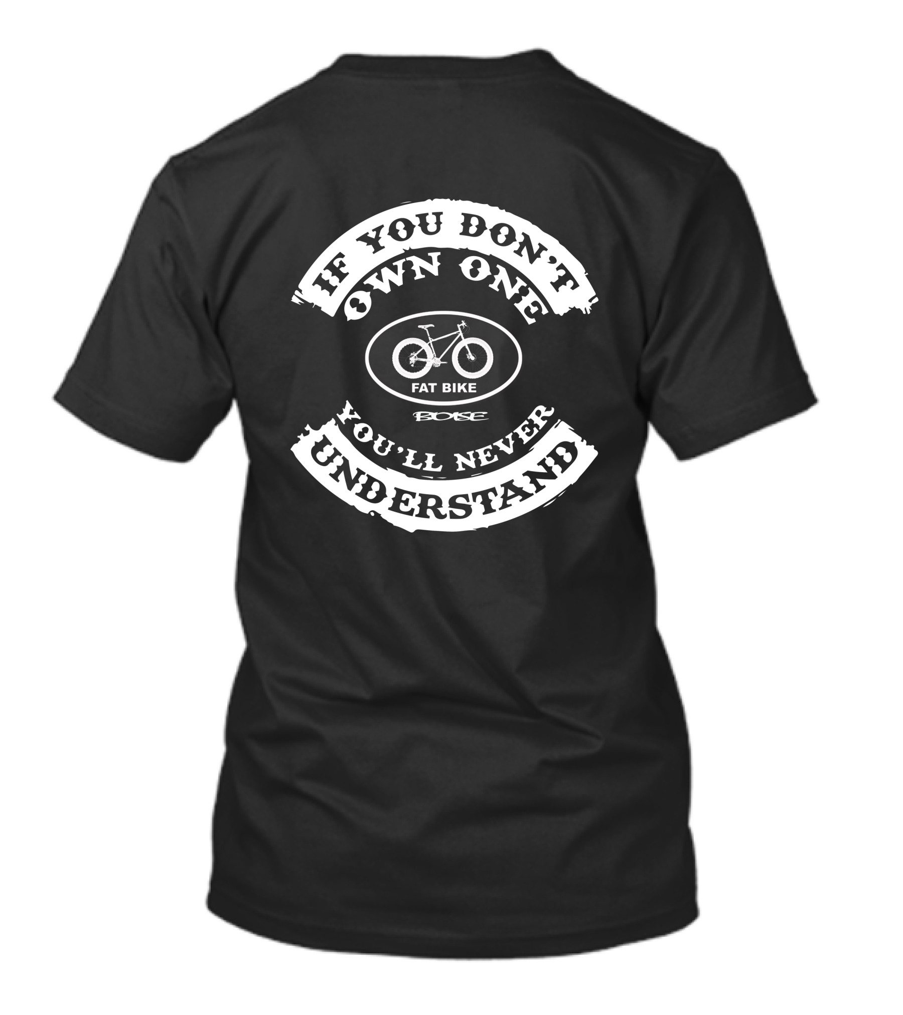 IF YOU DON'T OWN ONE YOU'LL NEVER UNDERSTAND FAT BIKE BOISE T-Shirt