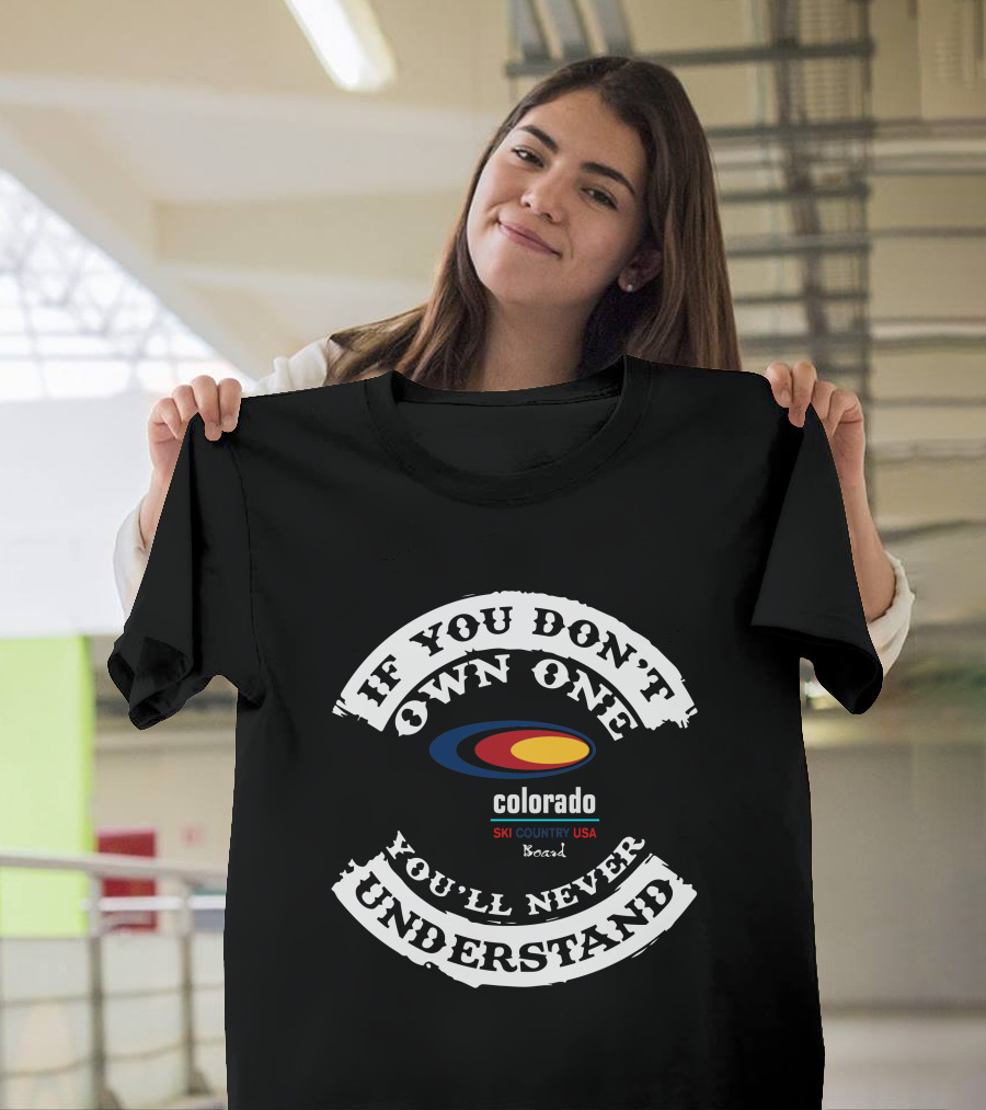If You Don't Own One You'll Never Understand Colorado Ski Country USA Board T-Shirt
