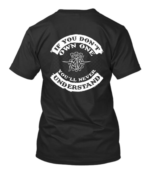 If You Don't Own One You'll Never Understand MV Agusta T-Shirt