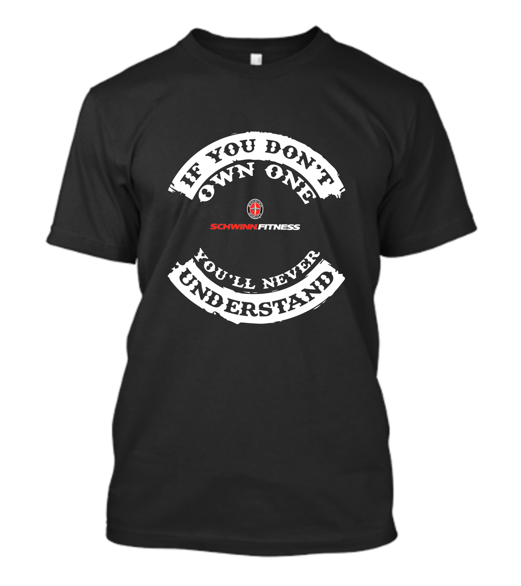If You Don't Own One You'll Never Understand Schwinn Fitness T-Shirt
