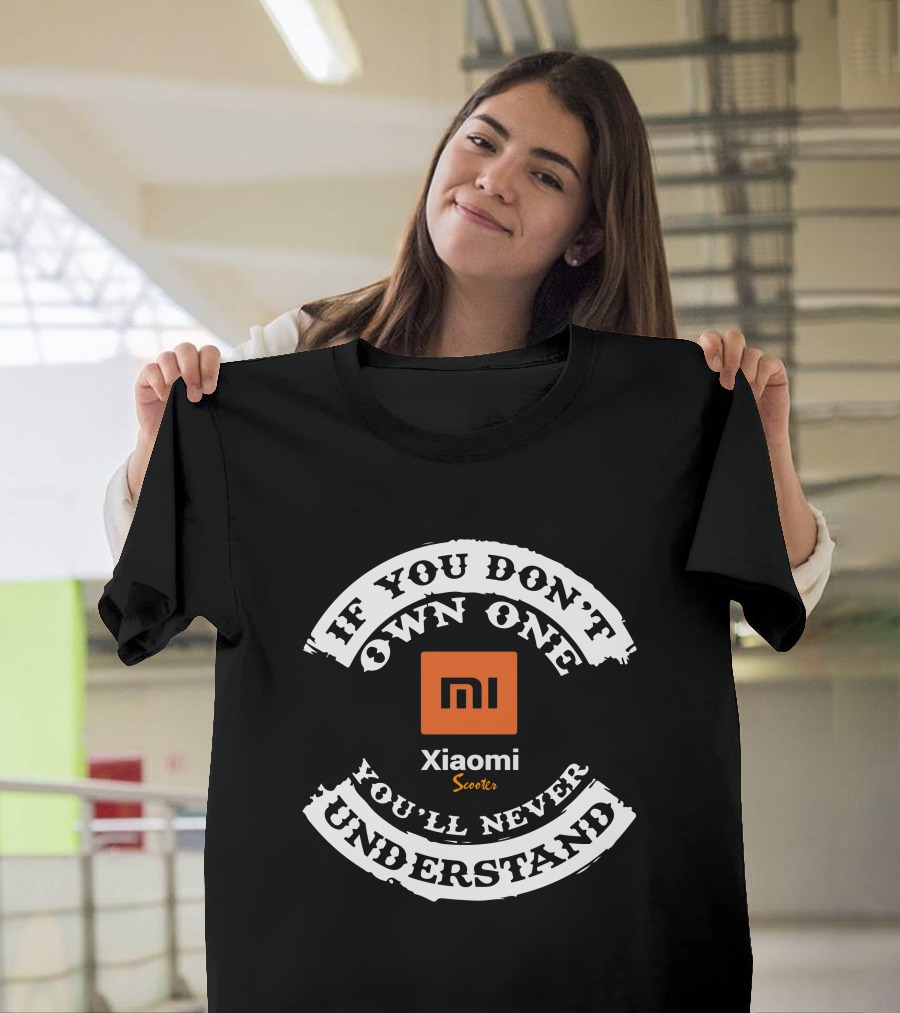 Xiaomi M365 Pro If You Don't Own One You'll Never Understand Scooters T-Shirt