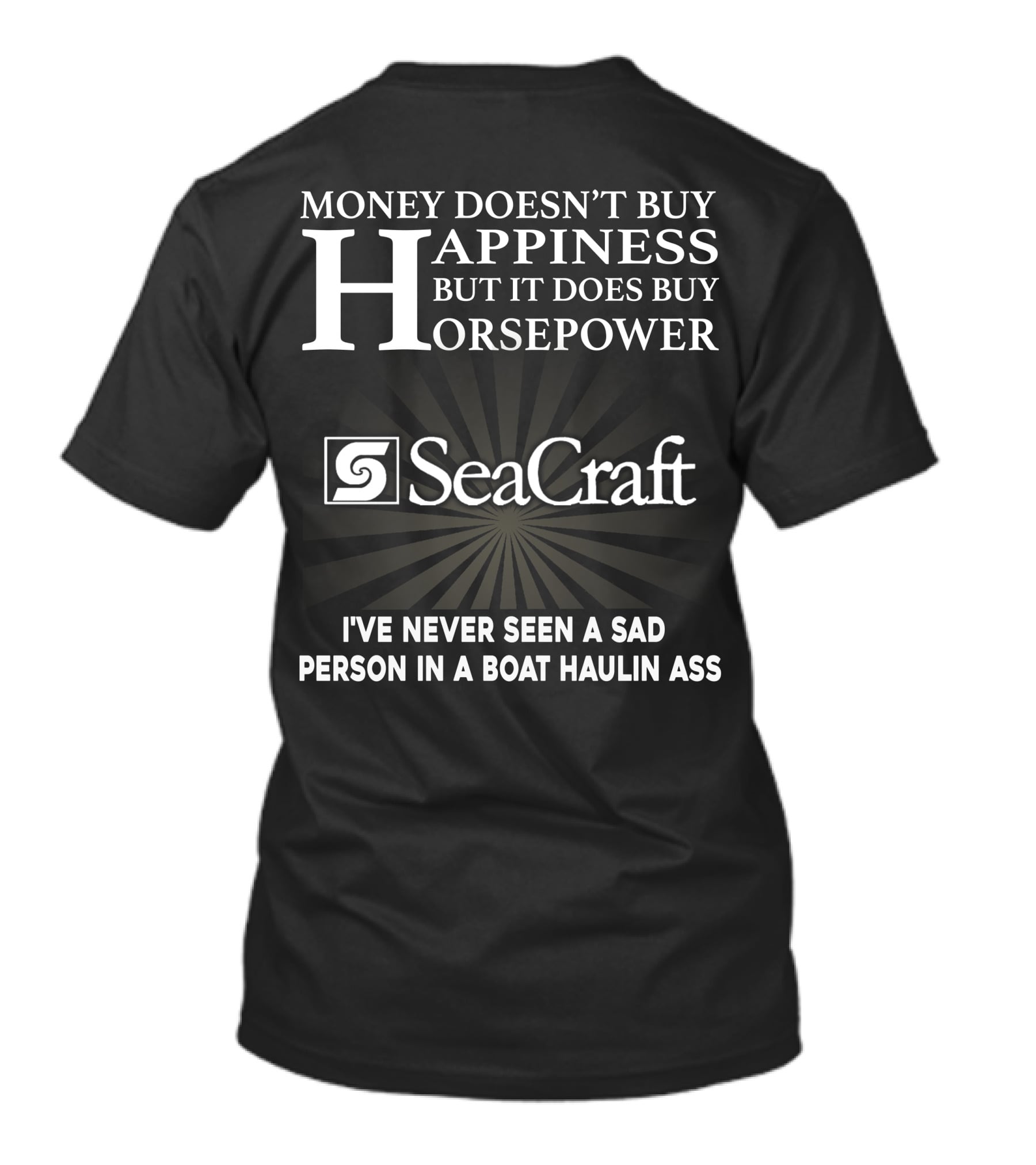 SeaCraft Money Doesn’t Buy Happiness But It Does Buy Horsepower I've Never Seen A Sad Person In A Boat Haulin Ass T-Shirt
