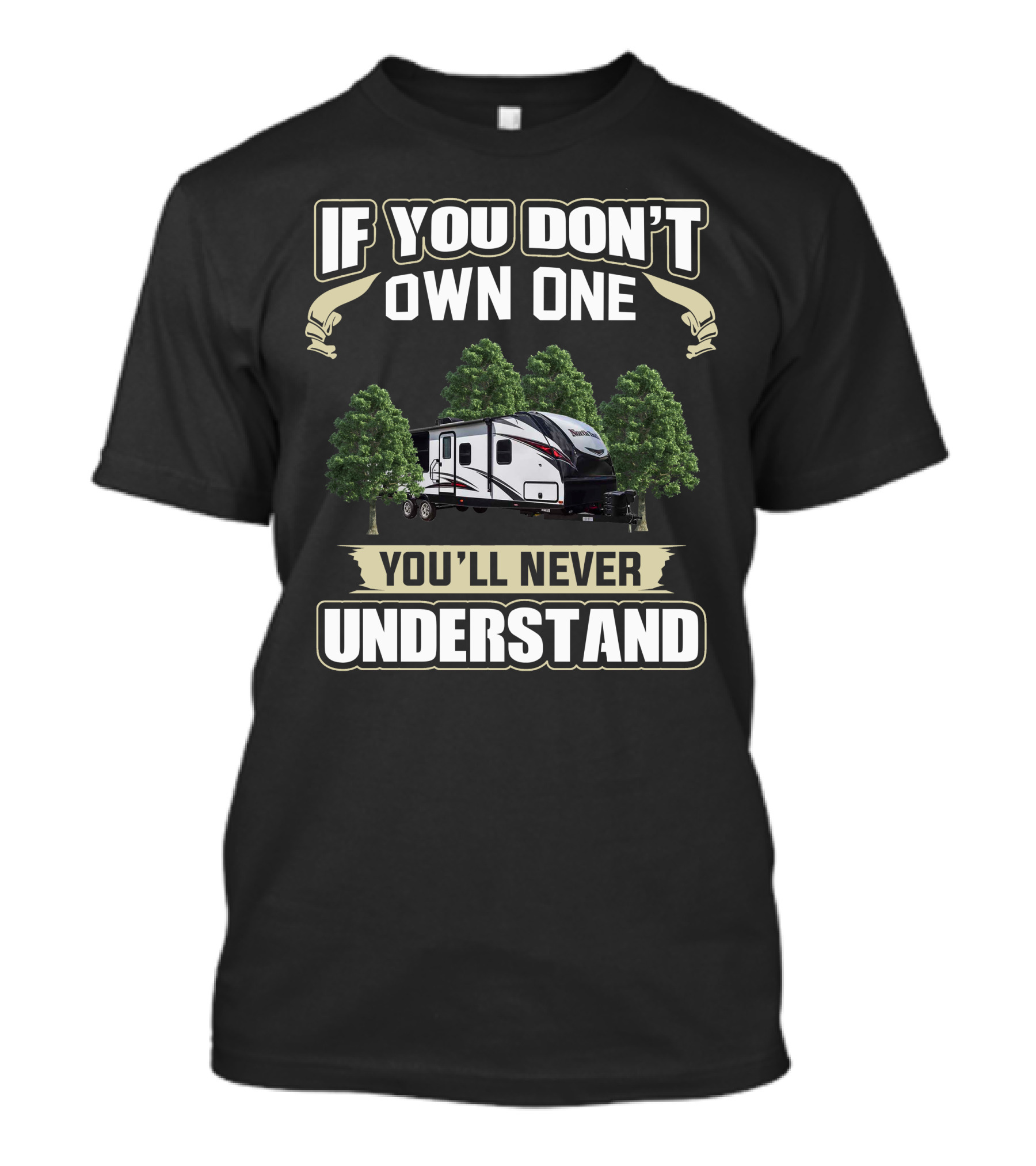 If You Don't Own One You'll Never Understand North Trail RV T-Shirt