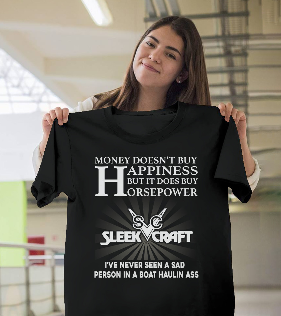 SleekCraft Money Doesn't Buy Happiness But It Does Buy Horsepower Boat Haulin Ass T-Shirt