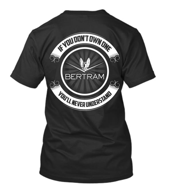 Bertram If You Don't Own One You'll Never Understand T-Shirt