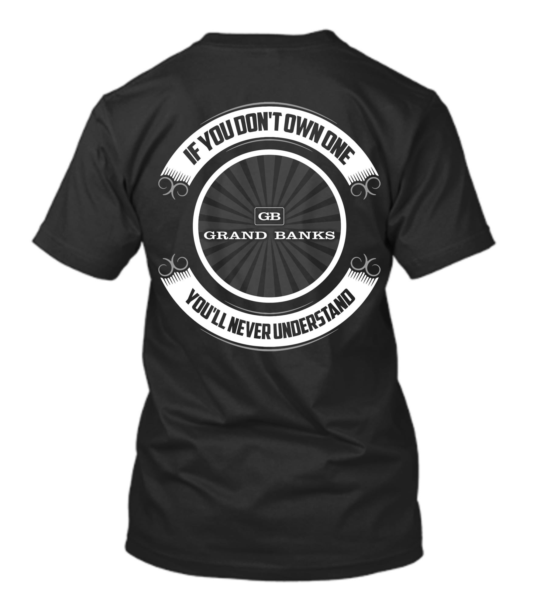 If You Don't Own One You'll Never Understand Grand Banks Boat T-Shirt