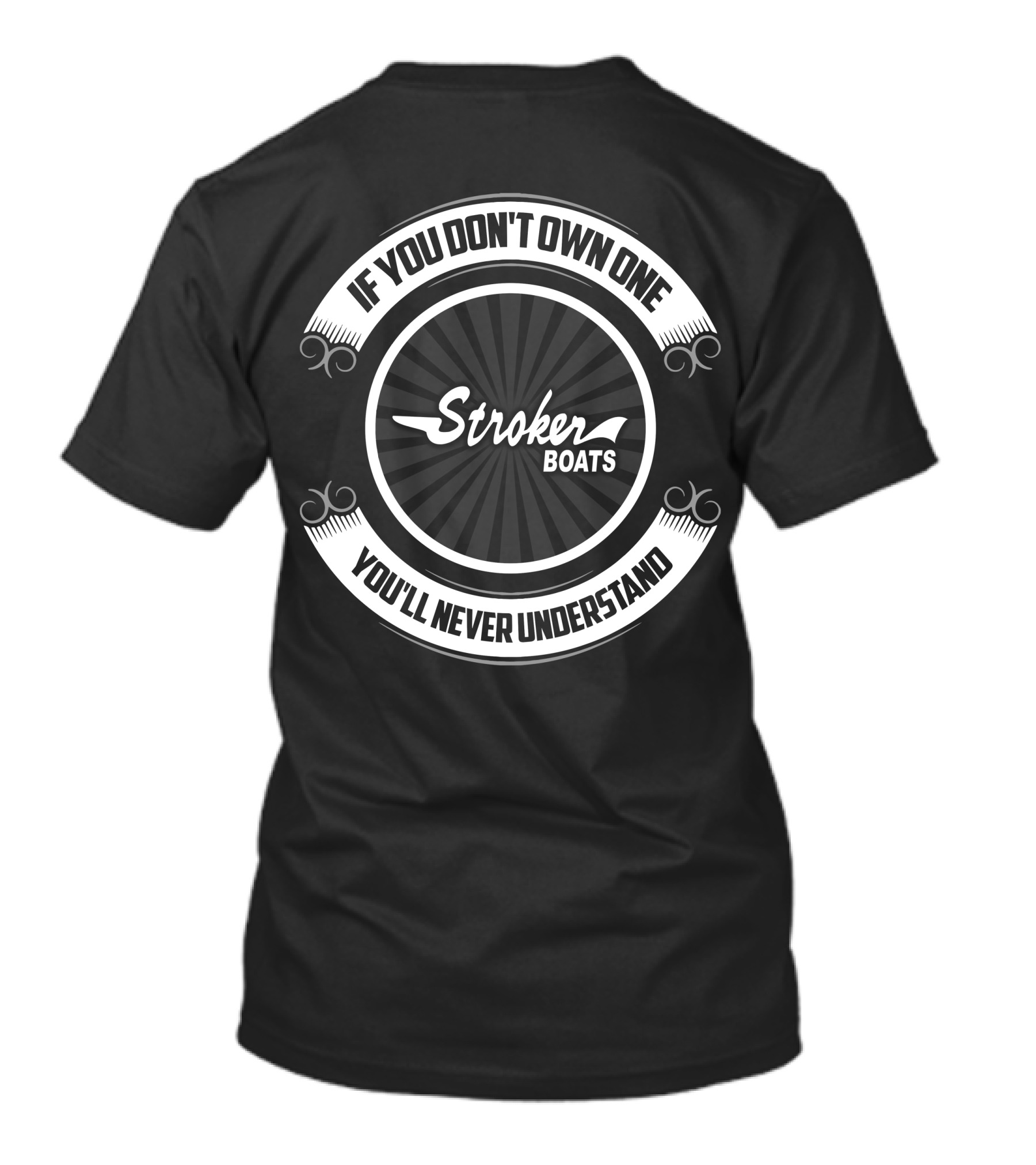 If You Don't Own One Stroker Boats You'll Never Understand T-Shirt
