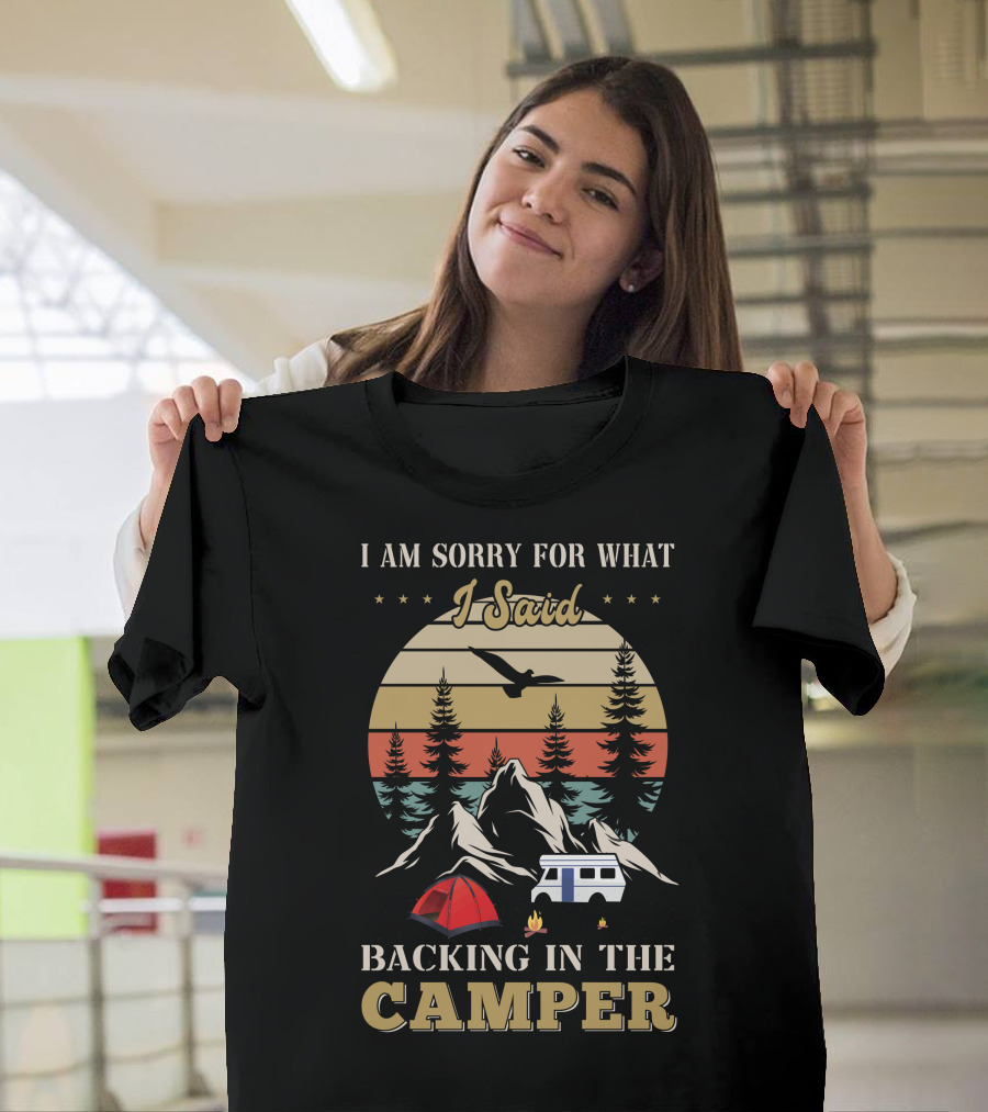 I Am Sorry For What I Said Backing In The Camper Camping Scene T-Shirt