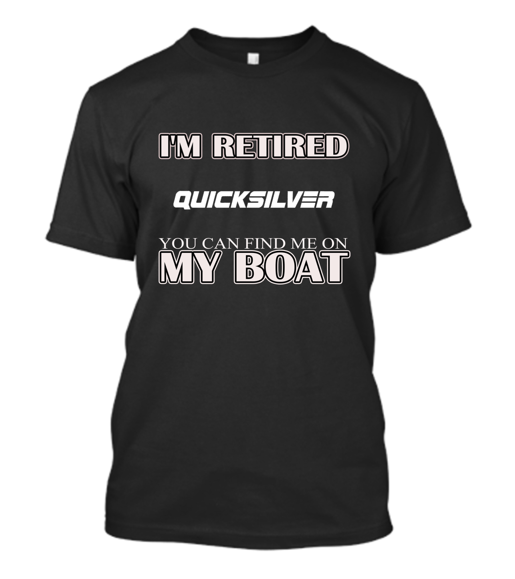 I'm Retired Quicksilver You Can Find Me On My Boat T-Shirt