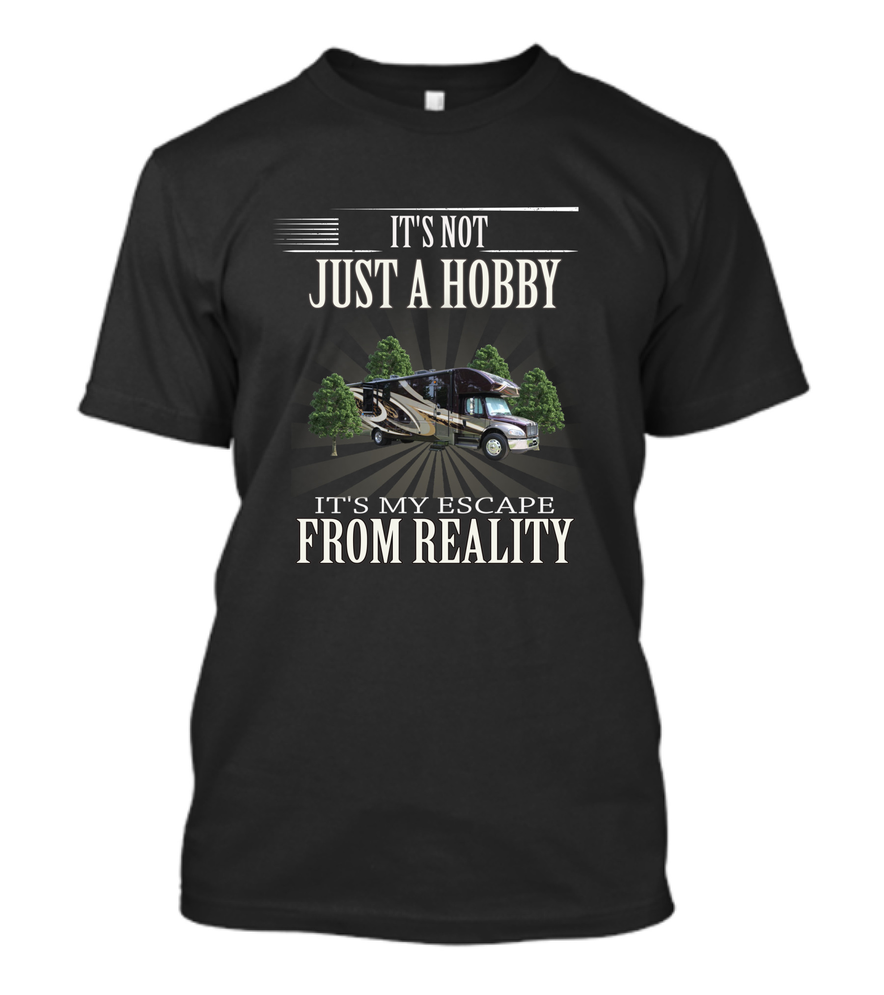 It's Not Just A Hobby It's My Escape From Reality Entegra RV Camping Adventure T-Shirt