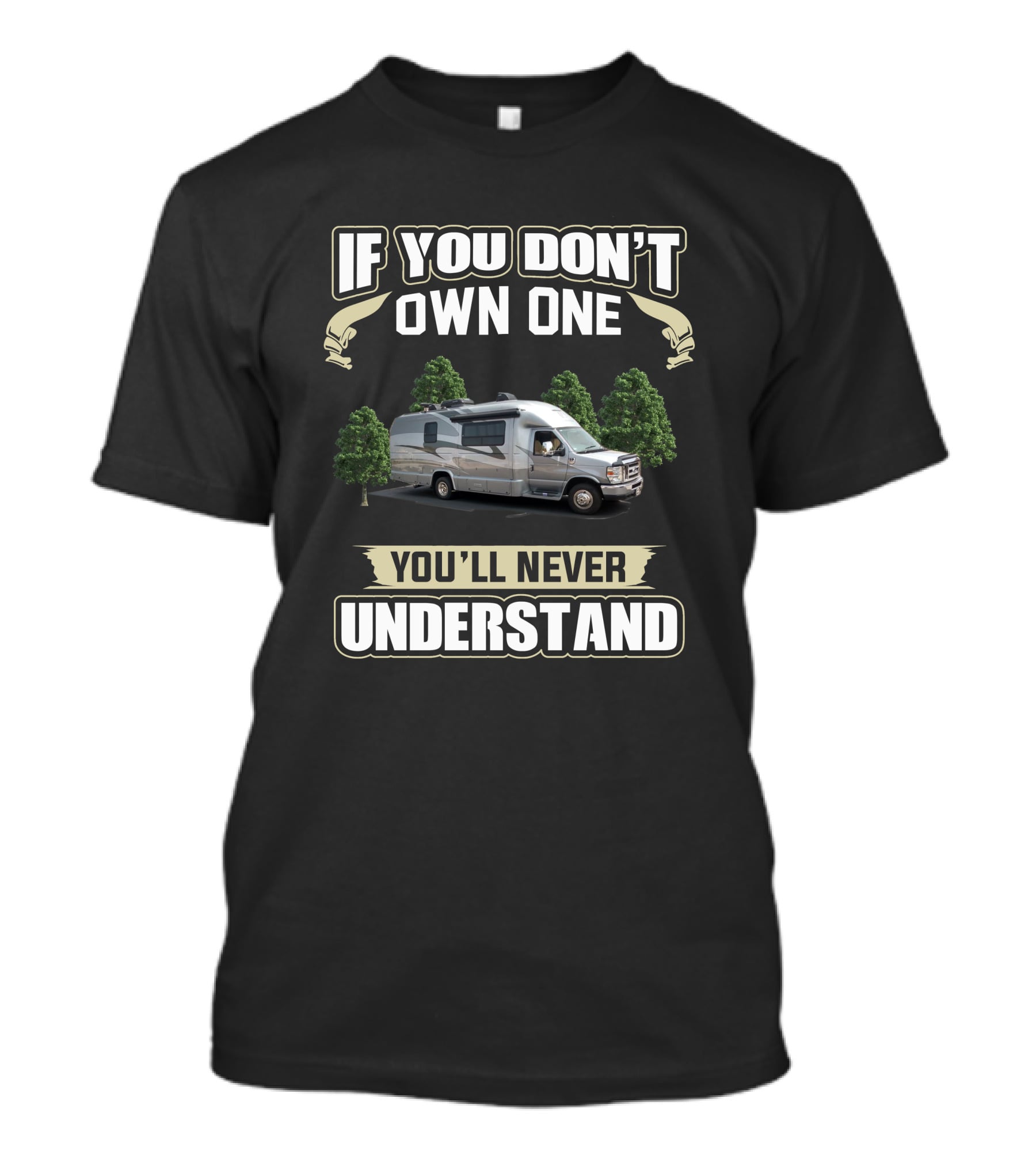 If You Don't Own One You'll Never Understand Coach House RV T-Shirt