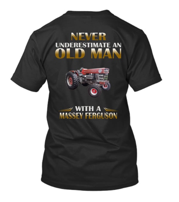 NEVER UNDERESTIMATE AN OLD MAN WITH A MASSEY FERGUSON T-Shirt